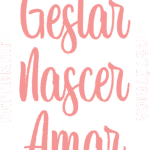 gestar nascer amar